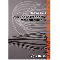 Cours de gastronomie mol�culaire : Tome 1, Science, technologie, technique... culinaires : quelles relations ?