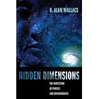Hidden Dimensions: The Unification of Physics and Consciousness (Columbia Series in Science and... by  B. Alan Wallace