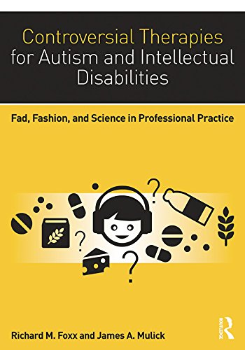 Controversial Therapies for Autism and Intellectual Disabilities: Fad, Fashion, and Science in Professional Practice Controversial Therapies for Autism and Intellectual Disabilities: Fad, Fashion, and Science in Professional Practice