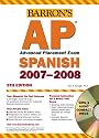 Barron's AP Spanish, 2007-2008: with Audio CDs (Barron's How to Prepare for the Ap  Spanish  Advanced Placement Examination)