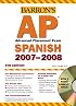Barron's AP Spanish, 2007-2008: with Audio CDs (Barron's How to Prepare for the Ap  Spanish  Advanced Placement Examination)