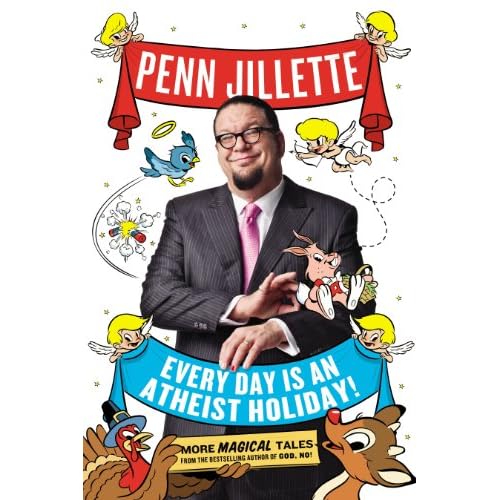 Every Day is an Atheist Holiday!: More Magical Tales from the Author of God, No!