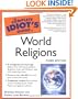 The Complete Idiot's Guide to World Religions, 3rd Edition