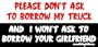Please Don't Ask To Borrow MyTruck And I Won't Ask to Borrow Your Girlfriend ToolBox Bumper Sticker / Decal