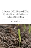 Matters of Life and Dirt: Finding Fun and Fulfillment in Land Stewardship