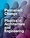 Permanent Change: Plastics in Architecture and Engineering