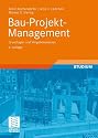 Bau-Projekt-Management: Grundlagen und Vorgehensweisen (Leitfaden des Baubetriebs und der Bauwirtschaft)