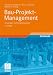 Bau-Projekt-Management: Grundlagen und Vorgehensweisen (Leitfaden des Baubetriebs und der Bauwirtschaft)