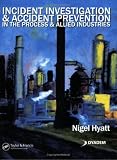 Incident Investigation and Accident Prevention in the Process and Allied Industries