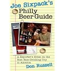 Joe Sixpack's Philly Beer Guide: A Reporter's Notes on the Best Beer-Drinking City in... by Don Russell