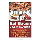 ketogenic diet eat bacon lose weight 30 super satisfying low carb high fat recipes for rapid weight loss 