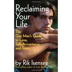 Reclaiming Your Life: The Gay Man's Guide to Love, Self-Acceptance and Trust