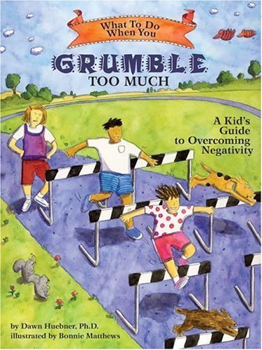 What to Do When You Grumble Too Much: A Kid's Guide to Overcoming Negativity (What to Do Guides for Kids) by Dawn Huebner (2006-08-03)