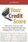 Your Credit Score: How to Fix, Improve, and Protect the 3-Digit Number that Controls Your Financial Future