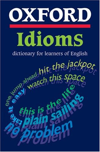 Oxford Idioms Dictionary for Learners of English (10,000+ Idioms) (ELT)