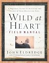 Wild at Heart Field Manual: A Personal Guide to Discover the Secret of Your Masculine Soul