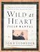 Wild at Heart Field Manual: A Personal Guide to Discover the Secret of Your Masculine Soul