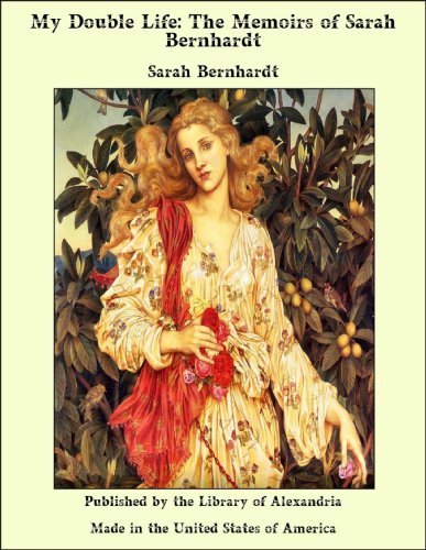 My Double Life: The Memoirs of Sarah Bernhardt