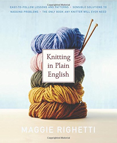 knitting in plain english the only book any knitter will ever need