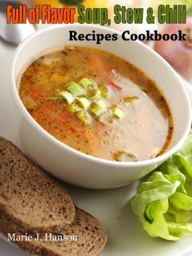 Full of Flavor Soup, Stew and Chili Recipes Cookbook (Full of Flavor Recipe Collection)