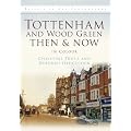 Tottenham and Wood Green Then & Now (Then & Now (History Press))