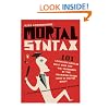 Mortal Syntax: 101 Language Choices That Will Get You Clobbered by the Grammar Snobs--Even If You're Right