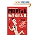 Mortal Syntax: 101 Language Choices That Will Get You Clobbered by the Grammar Snobs--Even If You're Right