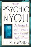 The Psychic in You: Understand and Harness Your Natural Psychic Power