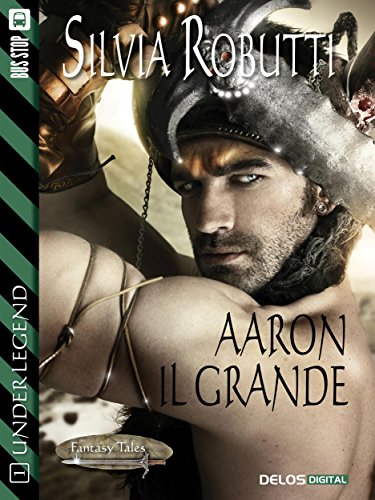 Aaron il grande: Under Legend 1 (Fantasy Tales Under Legend) (Italian Edition)