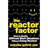 The Reactor Factor: How to Handle Difficult Work Situations Without Going Nuclear (Wiley)