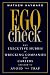 Ego Check: Why Executive Hubris is Wrecking Companies and Careers and How to Avoid the Trap