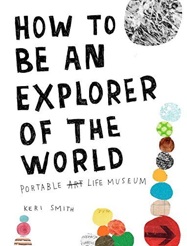 How to Be an Explorer of the World: Portable Life Museum by Smith, Keri (2008) Paperback