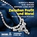 Zwischen Profit und Moral: F�r eine menschliche Wirtschaft