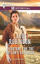 A Fortune for the Outlaw's Daughter (Harlequin Historical)