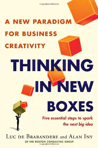 Thinking in New Boxes: A New Paradigm for Business Creativity, by Luc De Brabandere, Alan Iny Thinking in New Boxes: A New Paradigm for Business Creativity, by Luc De Brabandere, Alan Iny