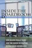 Inside the Boardroom: How Boards Really Work and the Coming Revolution in Corporate Governance