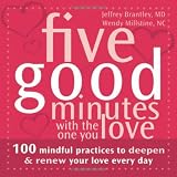Five Good Minutes with the One You Love: 100 Mindful Practices to Deepen and Renew Your Love Everyday (The Five Good Minutes Series)