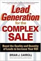 Lead Generation for the Complex Sale: Boost the Quality and Quantity of Leads to Increase Your ROI