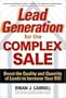 Lead Generation for the Complex Sale: Boost the Quality and Quantity of Leads to Increase Your ROI