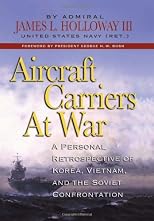 Aircraft Carriers at War: A Personal Retrospective of Korea, Vietnam, and the Soviet Confrontation