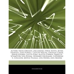 Articles on Actors from Oregon, Including: Steve Antin, River Phoenix, Jane Powell, Caitlin Wachs, Daveigh Chase, David Anders, Justin Kirk, Austin O'