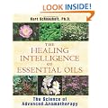Healing Intelligence of Essential Oils: The Science of Advanced Aromatherapy
