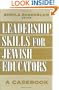 Leadership Skills for Jewish Educators: A Casebook