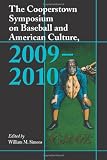 The Cooperstown Symposium on Baseball and American Culture, 2009-2010 (Cooperstown Symposium on Baseball & American Culture)