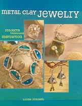 Metal Clay Jewelry: Projects, Techniques, Embellishments