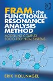 Fram: the Functional Resonance Analysis Method: Modelling Complex Socio-technical Systems