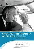 Around the World with LBJ: My Wild Ride as Air Force One Pilot, White House Aide, and Personal Confidant