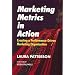 Marketing Metrics in Action: Creating a Performance-Driven Marketing Organization