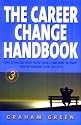 The Career Change Handbook: How to Find Out What You're Good at and What You Enjoy - Then Get Someone to Pay You for It. (3rd Edition)