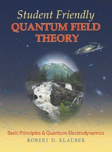 Student Friendly Quantum Field Theory by Klauber, Robert D. Published by Sandtrove Press (2013) Hardcover